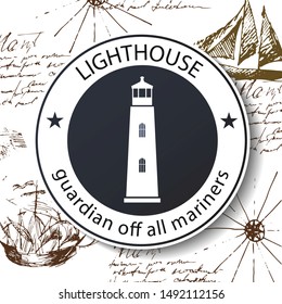Lighthouse on the background of an old-time sea map with ships. Logo. Grunge texture. Hand drawing.
