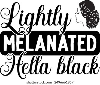 Lightly Melanated Hella black - Exciting hand-drawn lettering phrase in format, great for t-shirt designs. Features an adventurous quote in unique calligraphy on a white background. Ideal for gree