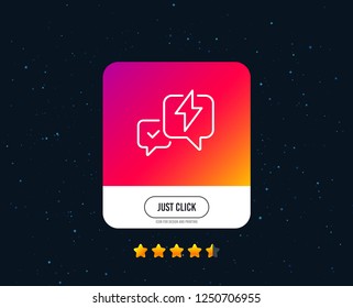 Lightning bolt line icon. Chat messages sign. Speech bubble symbol. Web or internet line icon design. Rating stars. Just click button. Vector