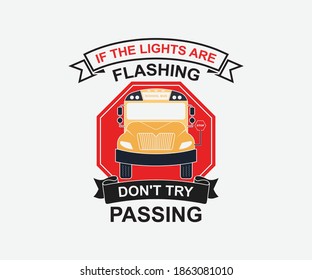 
if the lights are flashing don't try passing. Vintage typography design with school supplies and Back to School Sale text. Vector School Bus driver typography T-Shirt design.