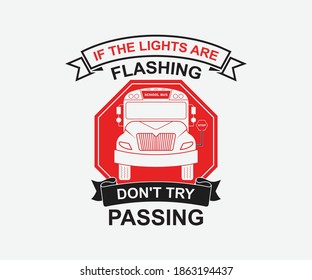 If the lights are flashing don't try passing. Vintage typography design with school supplies and Back to School Sale text. Vector School Bus driver typography T-Shirt design.