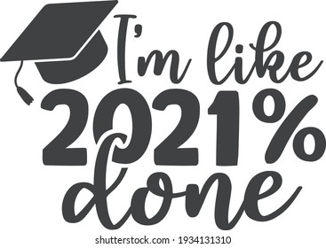 I'm like 2021 percent done | Graduation Quote