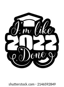 i'm like 2022 done a , Graduation t-shirt design.