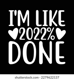 I'm Like 2022% Done T Shirt Design, Vector file