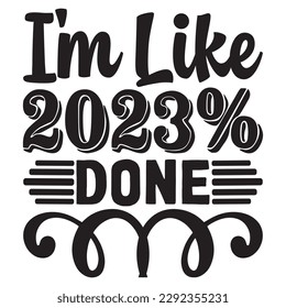 I'm Like 2023% Done T-shirt Design Vector File