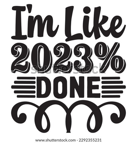 I'm Like 2023% Done T-shirt Design Vector File