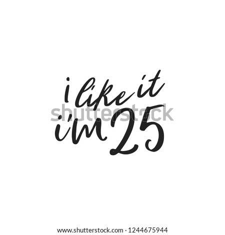 I Like It I'm 25 Vector Text Illustration Background