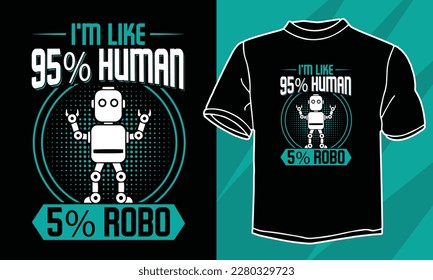 i am like 95 % human 5 % robot t shirt design