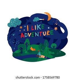 I like adventure is a handwritten phrase on the summer night landscape background  with river, boat, tent. Print on a children's t-shirt, decorative poster in the nursery. Cartton vector illustration.