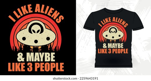 I Like Aliens And Maybe 3 People Funny Retro Vintage UFO Alien T-shirt Design