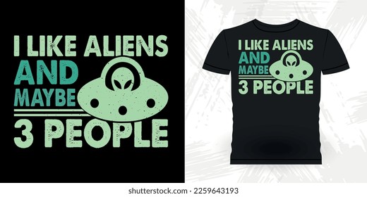 I Like Aliens And Maybe 3 People Funny Retro Vintage UFO Alien T-shirt Design