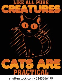 Like all pure creatures cats are practical t-shirt design