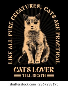 Like all pure creatures, cats are practical Cats Lover Till Death Tshirt Design
