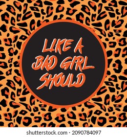 Like a Bad Girls Should - Fantastic Animal Print Texture, text end vector for everything 