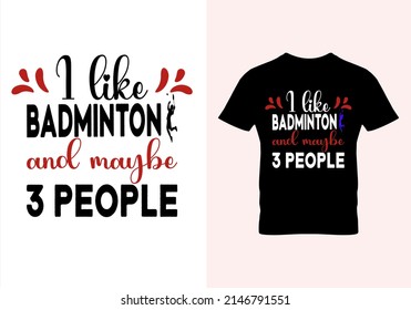 I like badminton and maybe 3 people T-shirt. Popular t shirts. Graphic design. Typography design. Inspirational quotes. Vintage texture