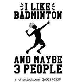 I Like Badminton And Maybe 3 People - Badminton Typography T-shirt Design Vector, Racket shuttlecock illustration, racket indoor sport design Sublimation
