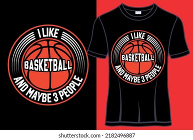 I like basketball and maybe 3 people Typography T shirt designs with editable vector graphic