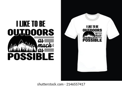 I Like to Be Outdoors as Much as Possible, Camping T shirt design, vintage, typography