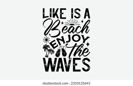 Like Is A Beach Enjoy The Waves - Summer T-shirt Design, Typography Poster with Old Style Camera and Quote, Handmade Calligraphy Vector Illustration.