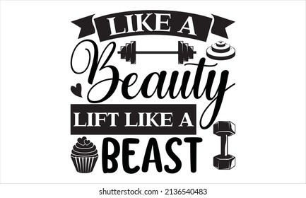  like a beauty lift like a beast -  quote, based typography t-shirt, T-shirt design, font style t-shirt design.
 svg