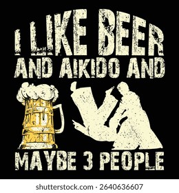 I Like Beer And Aikido And Maybe 3 People T-Shirt Design, Typography, Vector Illustration.