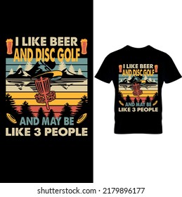 I Like Beer And Disc Golf and Maybe 3 People- Disc Golf T-shirt vector, Typography T-shirt Design I don't always play disc golf oh wait yes i do,Disc Golf T-shirt vector.