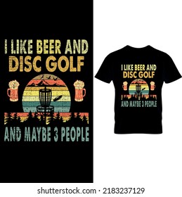  I Like Beer And Disc Golf And Maybe 3 People – Disc Golf T Shirt Design, Printable Sublimation Design..Disc Golf T-shirt vector, Typography T-shirt Design.