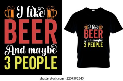 i like beer and maybe 3 people Octoberfest T- Shirt design grafich, vector,  gifts, Beer, typography, illustration, template, apparel, Funny Drinking , print , Octoberfest