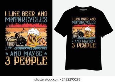 I Like Beer And Motorcycles And Maybe 3 People Bike Lover T-Shirt