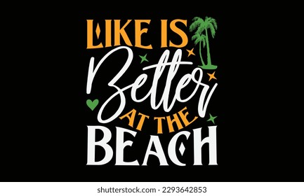 like is better at the beach - Summer Svg typography t-shirt design, Hand drawn lettering phrase, Greeting cards, templates, mugs, templates, brochures, posters, labels, stickers, eps 10. svg