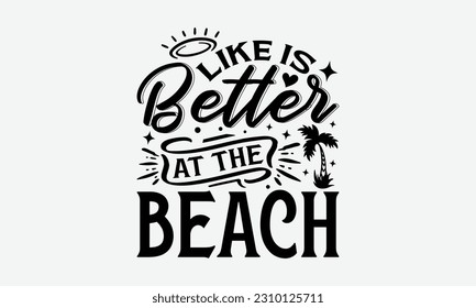 Like Is Better At The Beach - Summer T-shirt Design, Typography Poster with Old Style Camera and Quote, Handmade Calligraphy Vector Illustration.