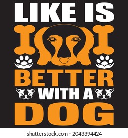 like is better with a dog t shirt design, vector file.