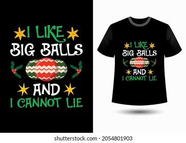 I like big balls and I cannot lie. Christmas t-shirt design