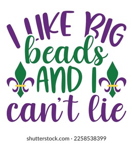 I Like Big Beads And I Can't Lie - Mardi Gras Carnival, Filigree Calligraphic Font With Traditional Symbol Of Mardi Gras - Fleur De Lis, Elegant Fancy Logo With Greeting Slogan