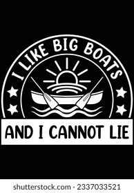 I like big boats and I cannot lie vector art design, eps file. design file for t-shirt. SVG, EPS cuttable design file