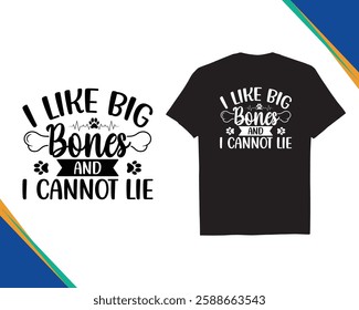 I Like Big Bones and I Cannot Lie Dog Lover Funny Quotes Typography Vector Black Tshirt Design