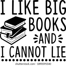 I like Big Books and I cannot Lie, Book Lover Vector File