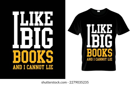 I like big books and i cannot lie positive slogan inscription. Vector quotes. Illustration for prints on t-shirts and bags, posters, cards. Isolated on white background.