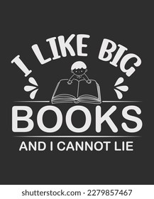 I Like Big Books and I Cannot Lie t-shirt Vector Design. Perfect for Book Lovers