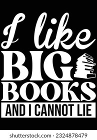 I like big books and I cannot lie vector art design, eps file. design file for t-shirt. SVG, EPS cuttable design file