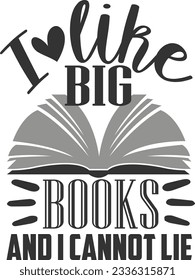 I Like Big Books And I Cannot Lie - Books Lover
