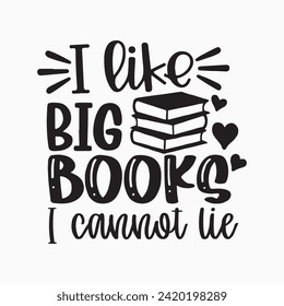 I Like Big Books and I Cannot Lie, Reader Cut File, Book Club Saying, Funny Reading Design, Book Lover, dxf eps png, Silhouette and Cricut