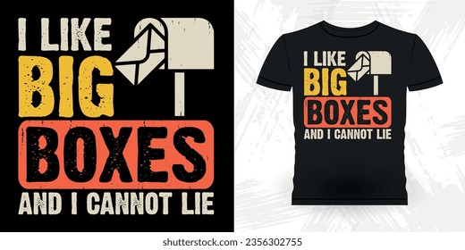 I Like Big Boxes And I Cannot Lie Funny Mailman Mail Retro Vintage Postal Worker T-shirt Design