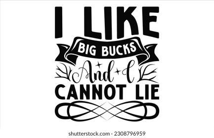 Me gustan los Big Bucks y no puedo mentir - Caza de Diseño SVG, Diseño gráfico de caligrafía, camisetas, bolsas, carteles, tarjetas, Mug y EPS, para Cortar Máquina, Silhouette Cameo, Cricut.
