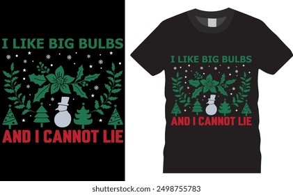 I like big bulbs and i cannot lie.Christmas santa typography graphic ready colorful T-shirt  Design.T-shirts used for , santa,christmas shirts womens, claus, december , christmas t shirt design