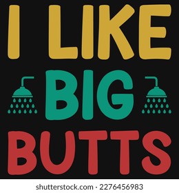 I like big butts typographic tshirt design 