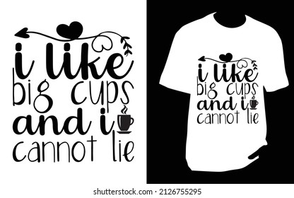 I like big cups and i cannot lie. SVG designs bundle. Coffee t shirt design for t shirt, Mug or bag or pod