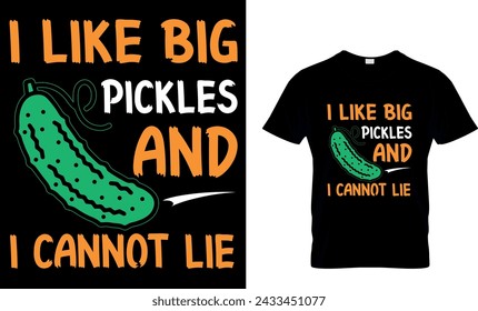 I Like Big Pickles And I Cannot Lie - T shirt design Template svg