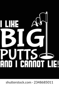 I like big putts and I cannot lie vector art design, eps file. design file for t-shirt. SVG, EPS cuttable design file