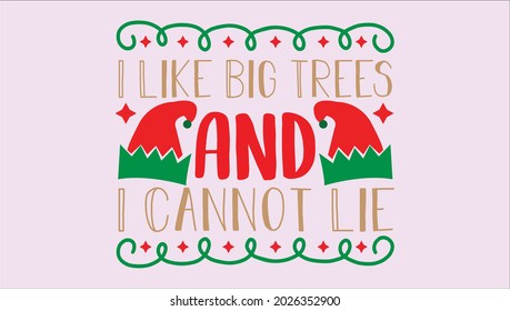 i like big trees and i cannot lie- typography design christmas Quotes Svg